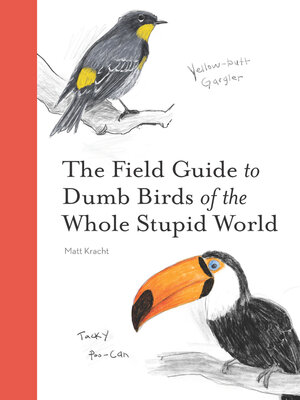 cover image of The Field Guide to Dumb Birds of the Whole Stupid World